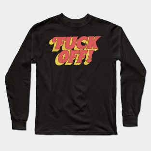 Fuck Off! Long Sleeve T-Shirt